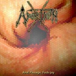 Abortion-X : Anal Passage, Fuck-Joy